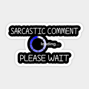 Sarcastic Comment Loading... Please Wait. Sticker